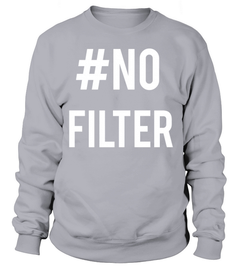 NO FILTER Sweatshirt Unisex