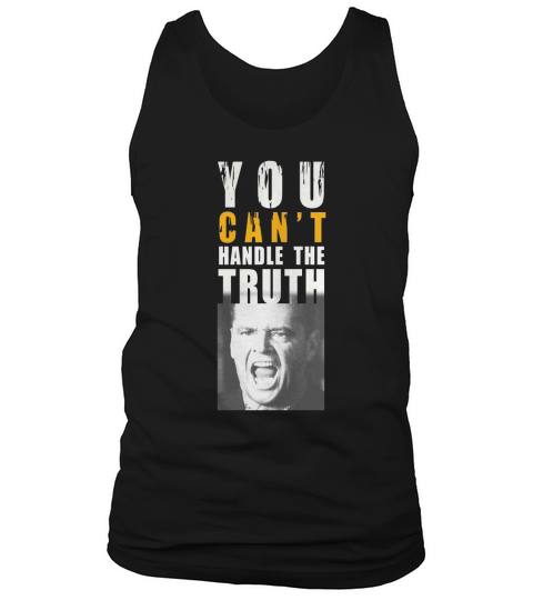 You cant handle the truth! T-Shirt Tank Top Unisex