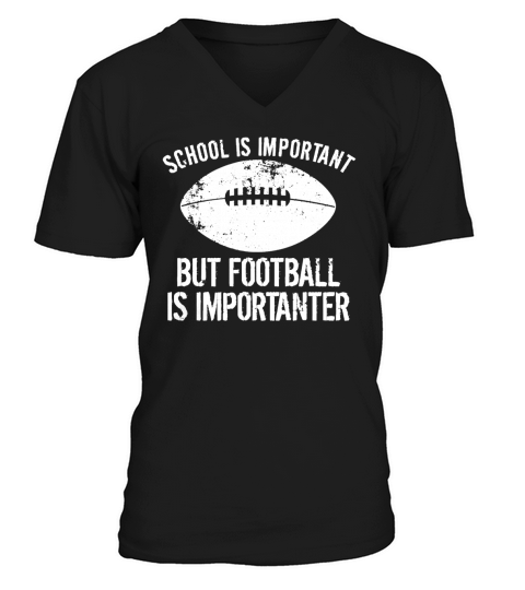 School Is Important But Football Is Importanter T-Shirt V-Neck T-shirt