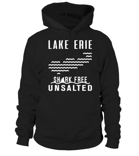 Lake Erie  Unsalted And  Shark Free Hoodie Unisex