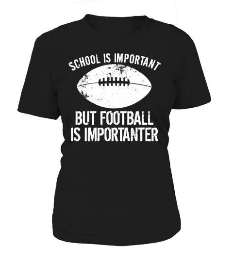 School Is Important But Football Is Importanter T-Shirt Women's T-Shirt