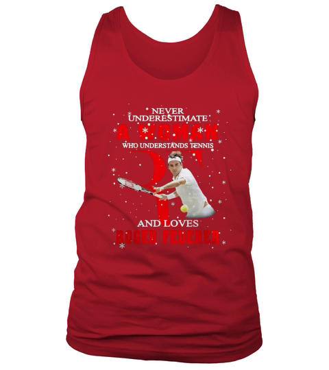 Never Underestimate A Woman Who Understands Tennis And Love Roger Federer shirt Tank Top Unisex