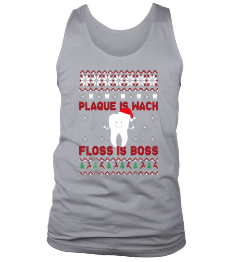 Beautiful Dentist Plaque Is Wack Floss Is Boss Ugly Christmas shirt - Unisex Long Sleeve Tank Top Unisex