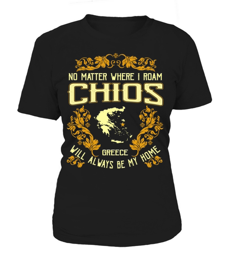 No matter where i roam CHIOS Greece will always be my home Women's T-Shirt