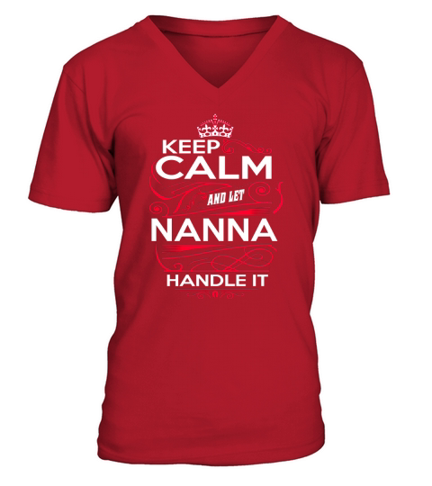 Keep Calm And Let NANNA Handle It - NANNA Tee Shirt, NANNA shirt, NANNA Hoodie, NANNA Family, NANNA Tee, NANNA Name, NANNA kid, NANNA Sweatshirt V-Neck T-shirt