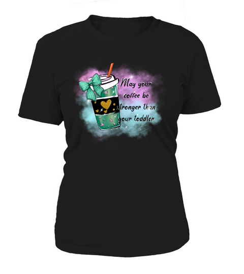 May your coffee be stronger than your toddler sublimation Women's T-Shirt