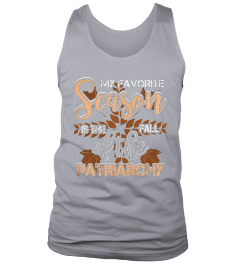 My Favorite Season is the Fall of Patriarchy T Shirt Tank Top Unisex