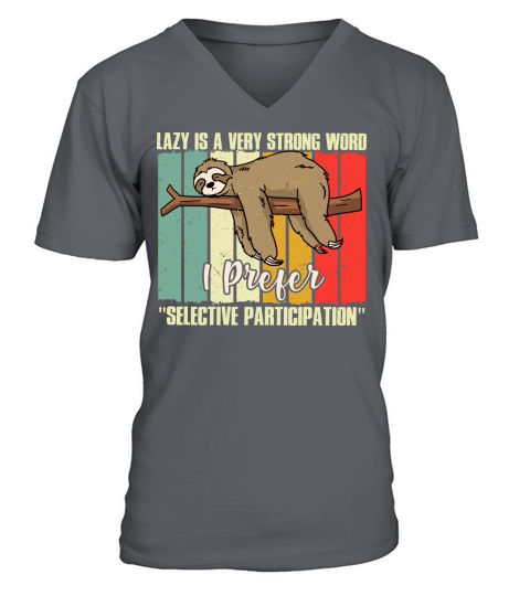 Lazy is a very strong word I prefer selective participation V-Neck T-shirt