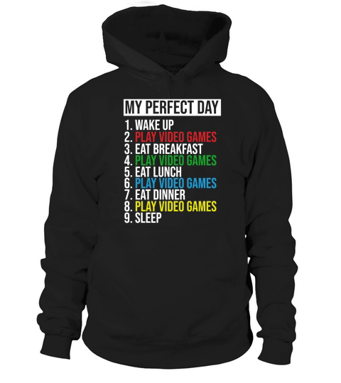 My Perfect Day Video Games Cool Gamer Play Video Games All Day shirt Hoodie Unisex