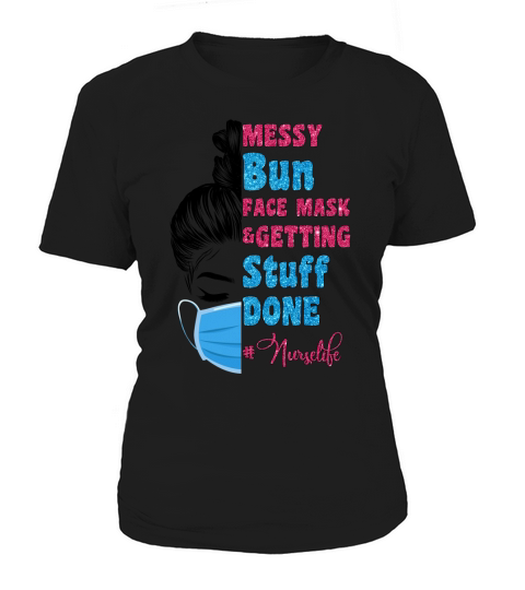 Nurse   Messy bun face mask & getting stuff done Women's T-Shirt