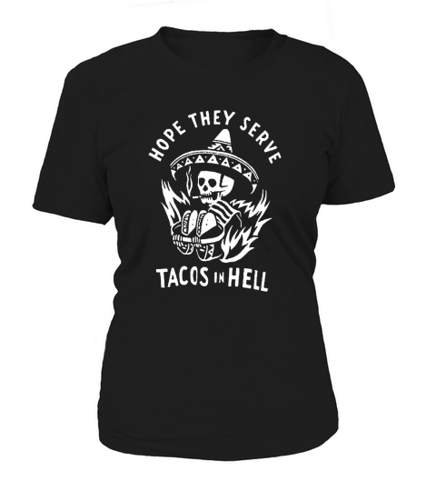 HOPE THEY SERVE TACOS IN HELL Women's T-Shirt