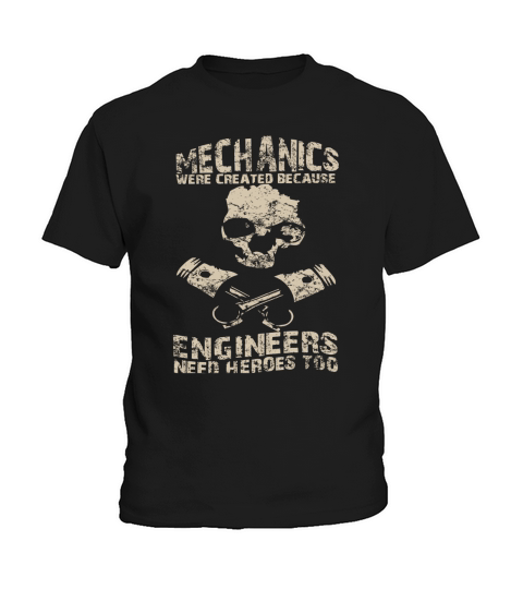 Mechanics Were Created Because Engineers Need Heroes Too T shirt Kids T-Shirt
