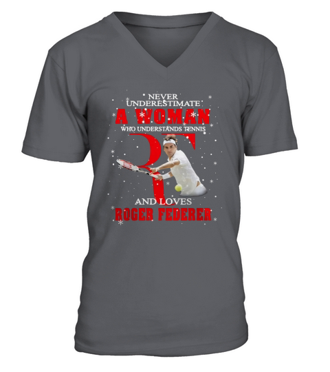 Never Underestimate A Woman Who Understands Tennis And Love Roger Federer shirt V-Neck T-shirt