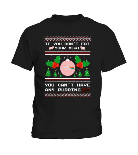 If You Dont Eat Your Meat You Cant Have Any Pidding Kids T-Shirt