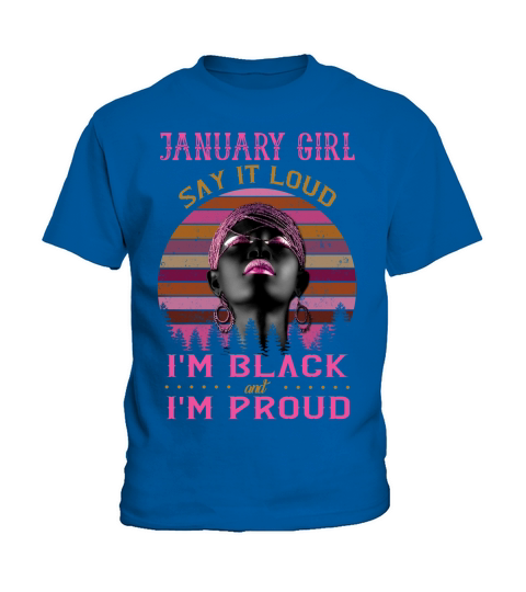 January girl say it loud Im black and Im proud Kids T-Shirt