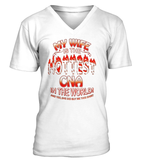 My Wife Is The Hottest CNA In The World T-shirt V-Neck T-shirt