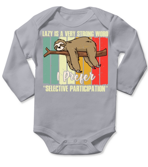Lazy is a very strong word I prefer selective participation Long Sleeve Baby One-Piece