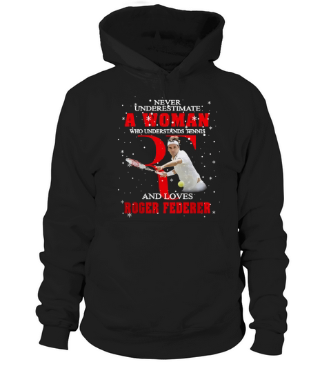 Never Underestimate A Woman Who Understands Tennis And Love Roger Federer shirt Hoodie Unisex