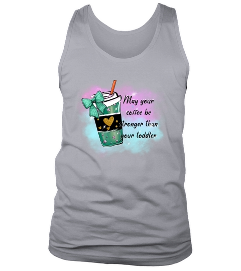 May your coffee be stronger than your toddler sublimation Tank Top Unisex