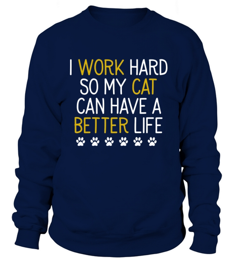 I Work Hard So My Cat T-Shirt Sweatshirt Unisex