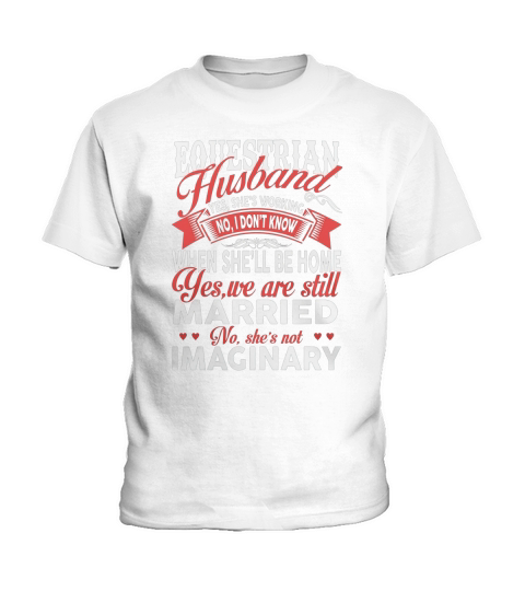 Best Family Jobs Gifts, Funny Works Gifts Ideas EQUESTRIAN Husband She is Working  We Still Married She is Not Imaginary Kids T-Shirt