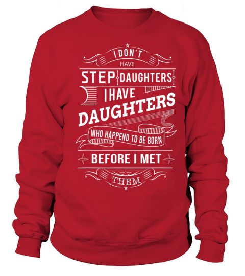 I Dont Have a Stepdaughter Funny Step Dad Gift Sweatshirt Unisex