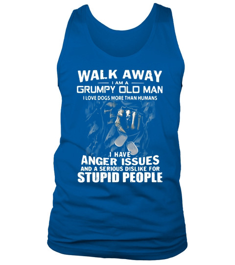 Death walk away I am a grumpy old man I love dogs more than humans Tank Top Unisex