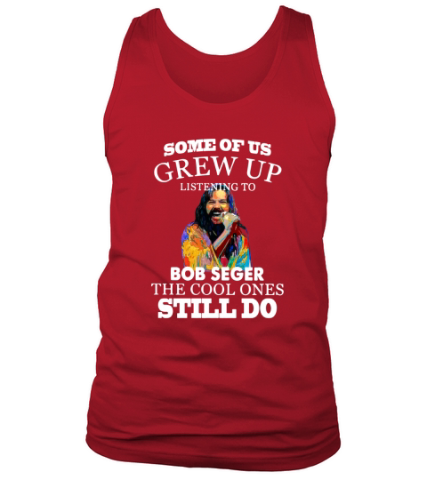 Some of us grew up listening to Bob Seger the cool ones still do shirt - Unisex Long Sleeve Tank Top Unisex
