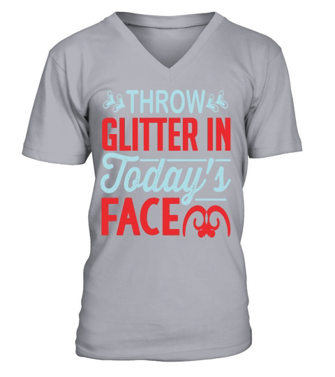 Throw Glitter In Todays Face V-Neck T-shirt