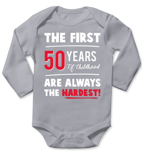 The First 50 Years Of Childhood Are Always Hardest Funny Tee Long Sleeve Baby One-Piece