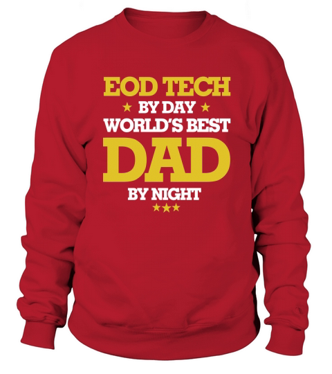 EOD TECH BY DAY WORLDS BEST DAD BY NIGHT, EOD TECH SHIRTS, EOD TECH T SHIRTS, FATHER DAY SHIRTS Sweatshirt Unisex