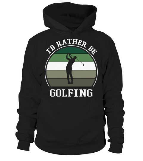 Id Rather Be Golfing Golf Hoodie Unisex