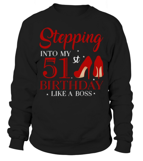 Stepping Into My 51st Birthday Like A Boss 2020 Sweatshirt Unisex