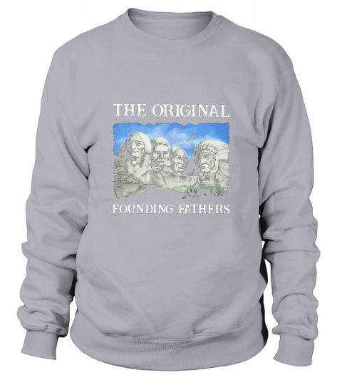 Native American The Original Founding Fathers Sweatshirt Unisex
