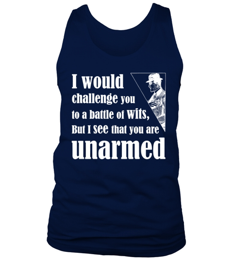 I would challenge you to battle of wits shirt Tank Top Unisex
