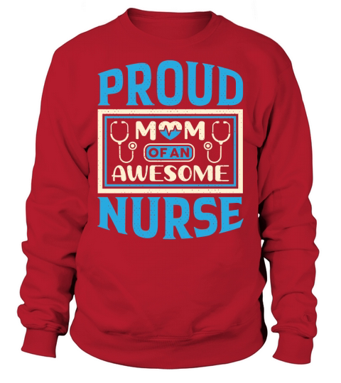 Proud mom of an awesome nurse Sweatshirt Unisex