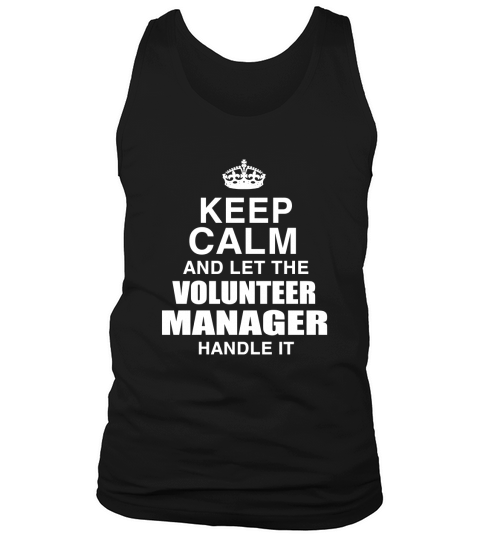 KEEP CALM AND LET THE VOLUNTEER MANAGER HANDLE IT Tank Top Unisex