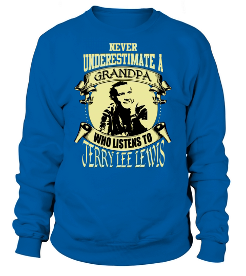 Never Underestimate A Grandpa Who Listens To Jerry Lee Lewis Sweatshirt Unisex