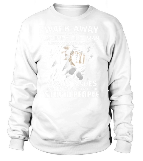 Death walk away I am a grumpy old man I love dogs more than humans Sweatshirt Unisex
