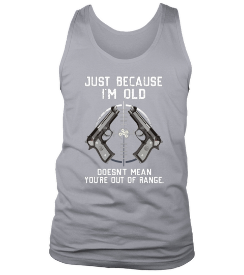 Just Because I’m Old Doesn’t Mean You’re Out Of Ranger shirt, hoodie, sweater, longsleeve t-shirt Tank Top Unisex