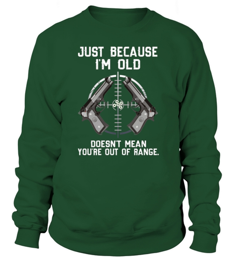Just Because I’m Old Doesn’t Mean You’re Out Of Ranger shirt, hoodie, sweater, longsleeve t-shirt Sweatshirt Unisex