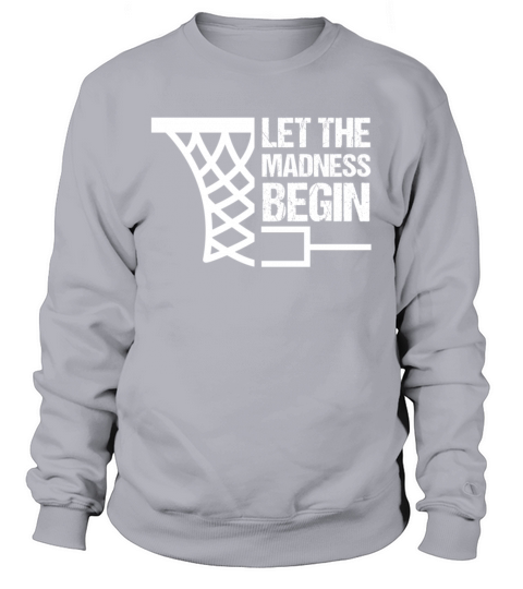Basketball Bracket Gift I Let the Madness Begin Sweatshirt Unisex