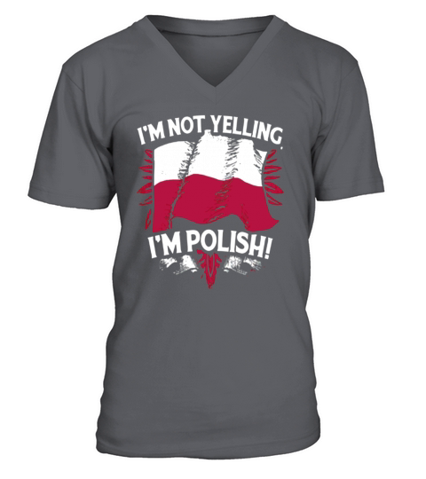 IM NOT YELLING IM POLISH T SHIRT V-Neck T-shirt