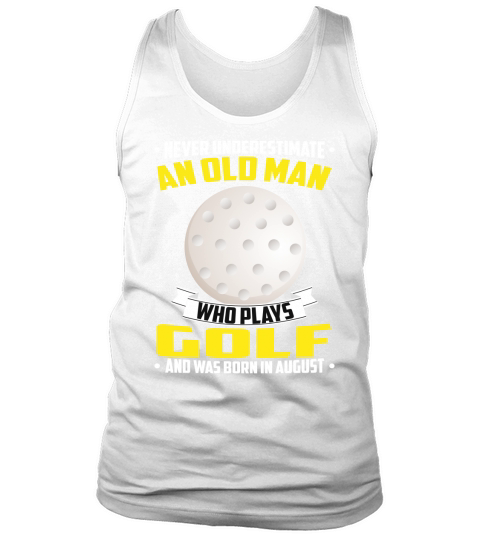 Never Underestimate An Old Man Who Plays Golf And Was Born In August Sports 2020 Tank Top Unisex