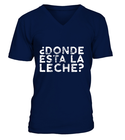 Donde Esta La Leche Shirt V-Neck T-shirt