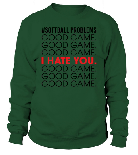 Softball Problems Good Game I Hate You Good Game Sweatshirt Unisex