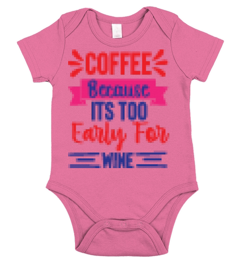 Coffee because its too early for wine Short Sleeve Baby One-Piece