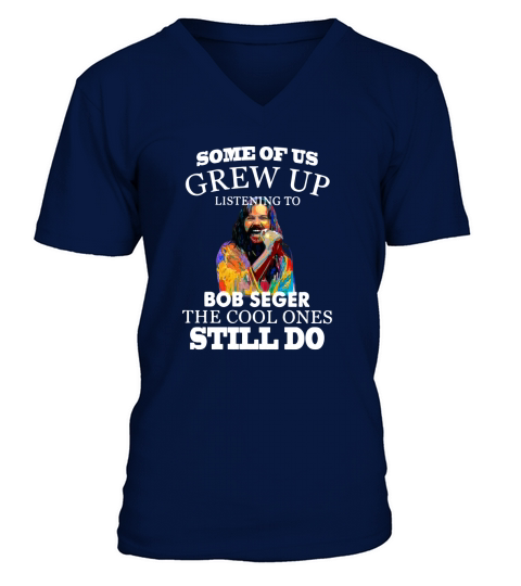 Some of us grew up listening to Bob Seger the cool ones still do shirt - Unisex Long Sleeve V-Neck T-shirt
