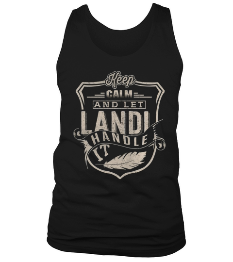 Keep Calm And Let LANDI Handle It TShirt Tank Top Unisex