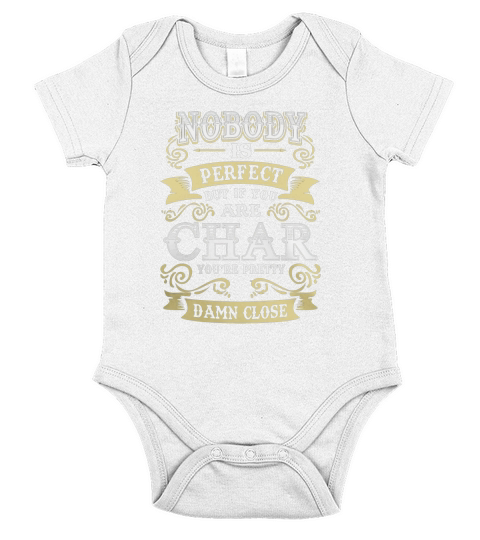 CHAR shirt . Nobody is perfect. But if you are CHAR youre pretty damn close - CHAR Tee Shirt, CHAR Hoodie, CHAR Family, CHAR Tee, CHAR Name Short Sleeve Baby One-Piece